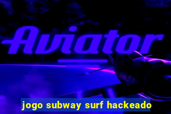 jogo subway surf hackeado